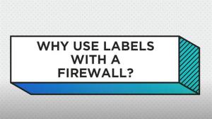 Why Use Labels for a Palo Alto Networks Firewall Policy