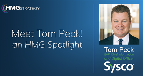 Meet Tom Peck, EVP and Chief Information and Digital Officer at Sysco: Valuable Lessons in Leveraging Opportunities and Managing Your Personal Brand