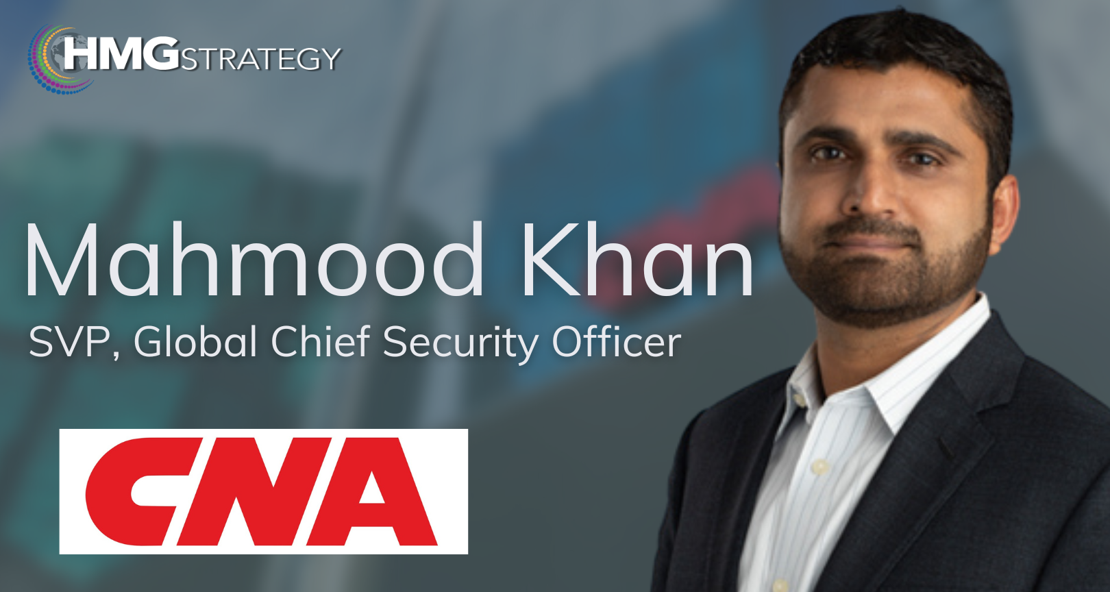 Mahmood Khan, SVP, Global Chief Security Officer, CNA Insurance: Safeguarding the Organization Against the Expanded Threat Landscape, SVP, Global Chief Security Office, of CNA