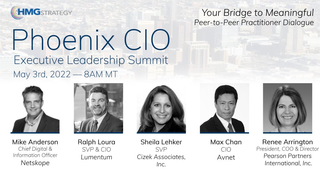 The Role of the Tech Leader as a Transformational Change Agent Will Drive  the Dialogue at the 2022 Phoenix CIO Executive Leadership Summit on May 3 –  HMG Strategy – CIO & CISO Summits